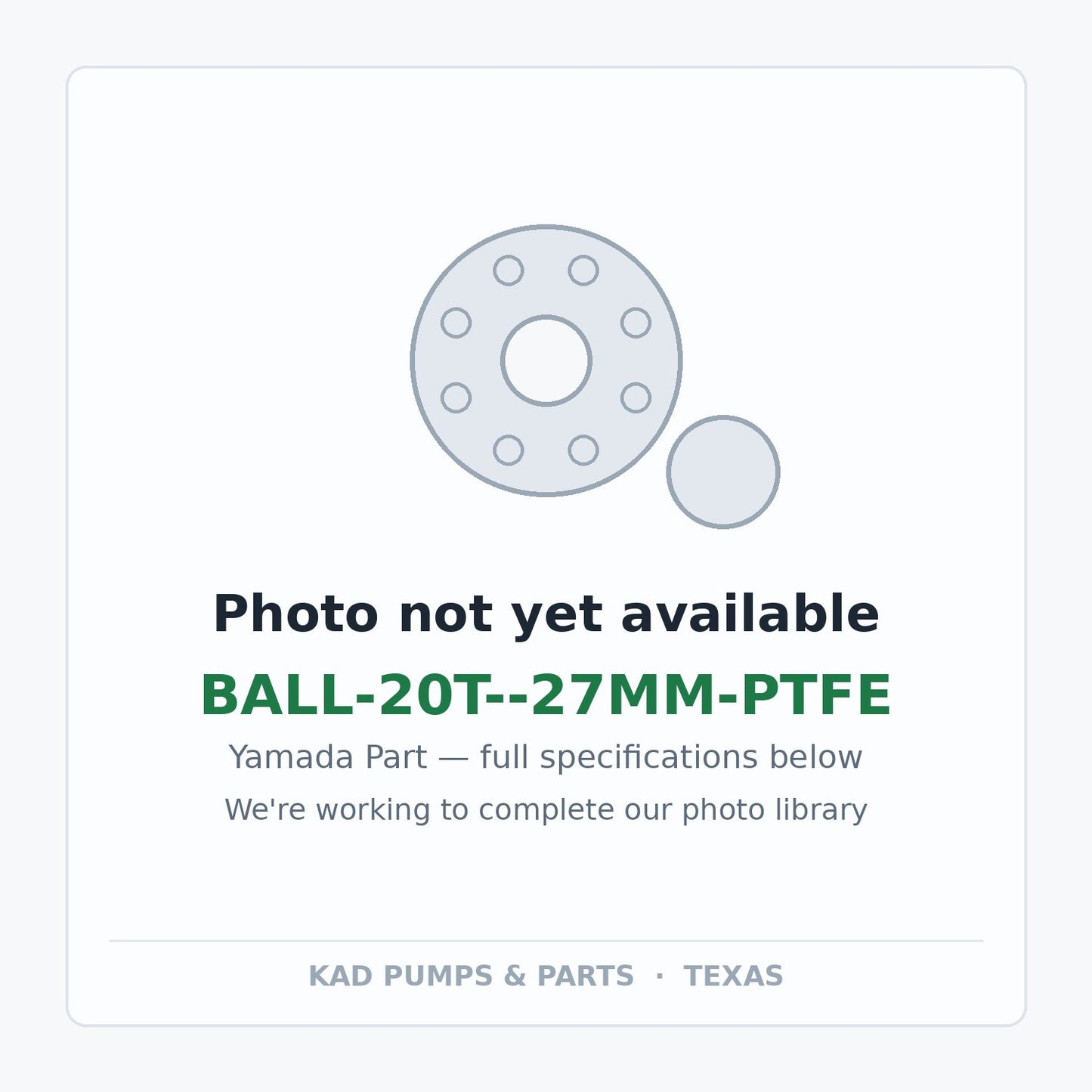 KAD placeholder — BALL-20T--27MM-PTFE